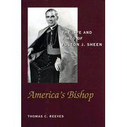 America's Bishop: The Life and Times of Fulton J. Sheen  -     By: Thomas C. Reeves
