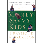 Money-Savvy Kids : Parenting Penny-Wise Kids in a Money-Hungry World