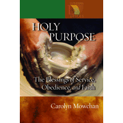 Holy Purpose: The Blessings of Service, Obedience, and Faith