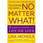 No Matter What! 9 Steps to Living the Life You Love