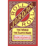 Roll, Jordan, Roll: The World the Slaves Made