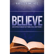 Believe: An Exposition of Key Biblical Doctrines  -     By: Harold Rawlings
