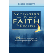 Activating Your Faith to Receive: 25 Biblical Principles for Releasing the Power Within!  -     By: Rich Brott
