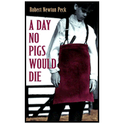 A Day No Pigs Would Die     -     By: Robert Newton Peck

