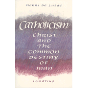 Catholicism: Christ and the Common Destiny of Man   -     By: Henri de Lubac
