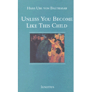 Unless You Become Like This Child  -     By: Hans Urs von Balthasar
