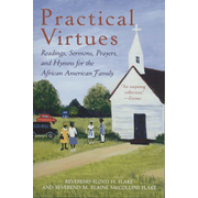 Practical Virtues: Readings, Sermons, Prayers, and  Hymns for the African American Family