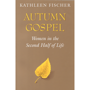Autumn Gospel: Women in the Second Half of Life  -     By: Kathleen Fischer
