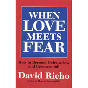 When Love Meets Fear: How to Become Defense-Less & Resource-Ful