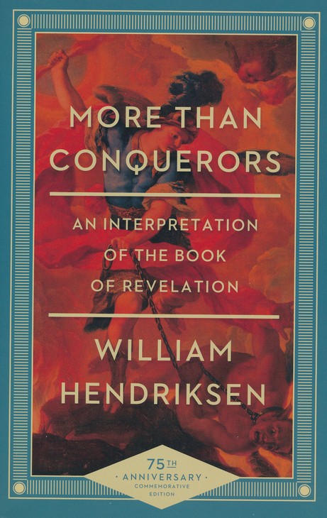 More Than Conquerors, 75Th Anniversary Edition: An Interpretation Of The  Book Of Revelation: William Hendriksen: 9780801018404 - Christianbook.com