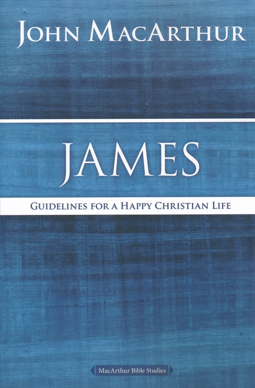 James Guidelines For A Happy Christian Life John Macarthur Christianbook Com