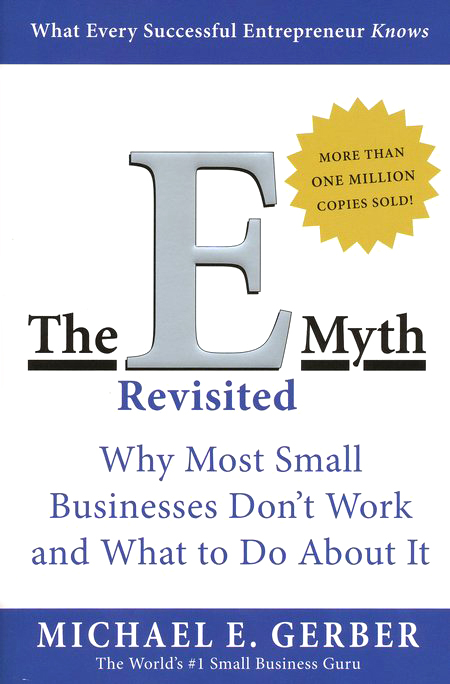 The E Myth Revisited Why Most Small Businesses Dont Work And What To Do About It