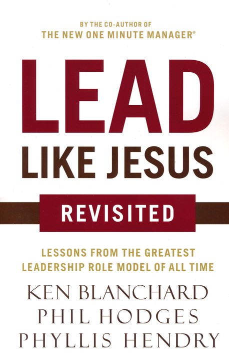 Lead Like Jesus Revisited Ken Blanchard Phil Hodges Phyllis Hendry Christianbook Com