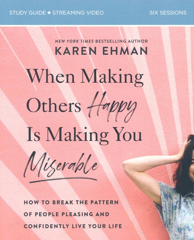 When Making Others Happy Is Making You Miserable Study Guide and DVD: How  to Break the Pattern of People-Pleasing and Confidently Live Your Life