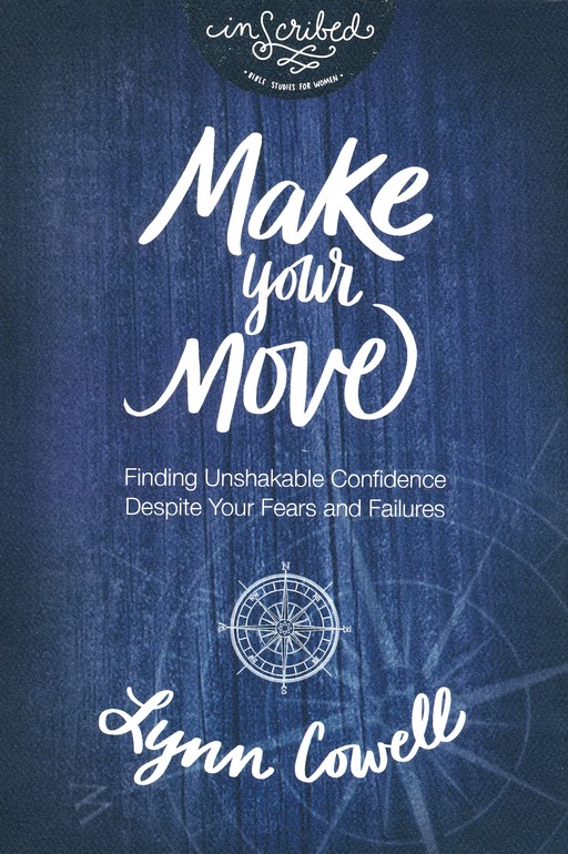 Make Your Move Study Guide Finding Unshakable Confidence Despite Your Fears And Failures Lynn Cowell 9780310084457 Christianbook Com