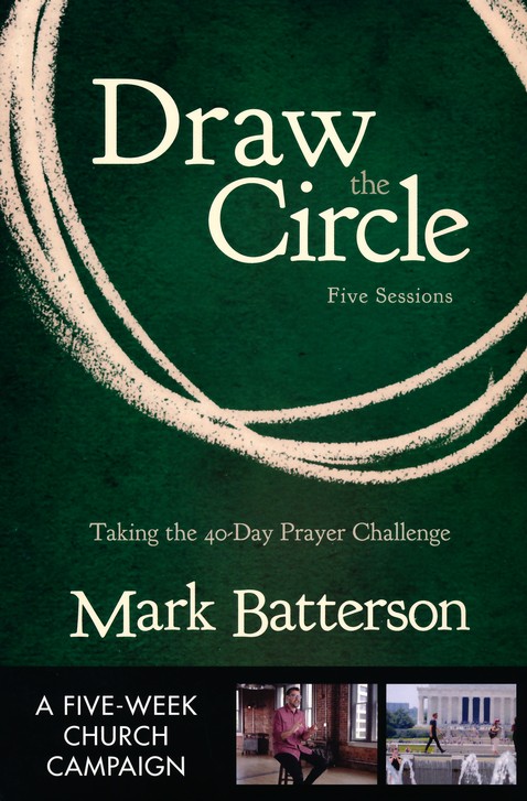 The Circle Maker: Praying Circles Around Your Biggest Dreams and Greatest  Fears by Mark Batterson