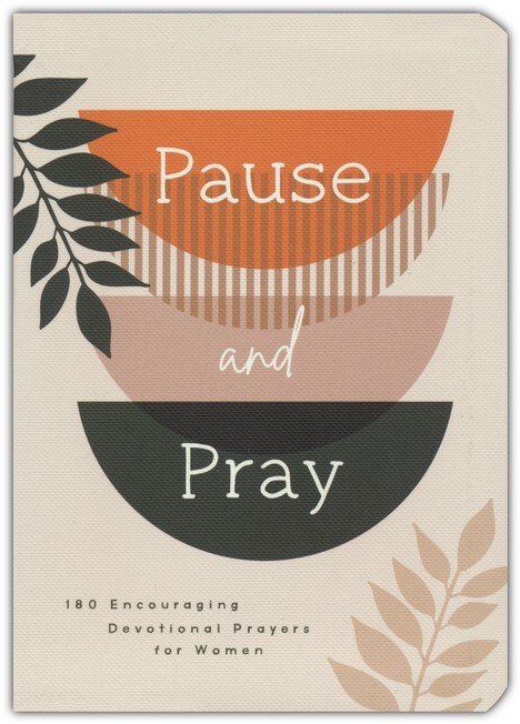 Pause and Pray: 180 Encouraging Devotional Prayers for Women