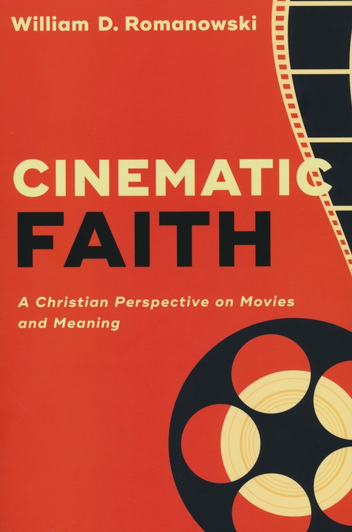 Cinematic Faith A Christian Perspective On Movies And Meaning William D Romanowski Christianbook Com