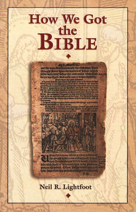 How We Got The Bible Neil R Lightfoot Neil R Lightfoot 9780891121800 Christianbook Com