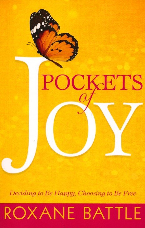 Pockets of Joy: Deciding to Be Happy, Choosing to Be Free: Roxane Battle:  9781641238878 