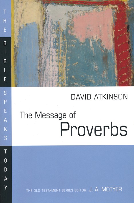 Front Cover Preview Image - 1 of 10 - The Message of Proverbs: The Bible Speaks Today [BST]