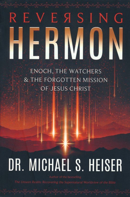 Reversing Hermon: Enoch, the Watchers, and the Forgotten Mission of Jesus  Christ - Lexham Press