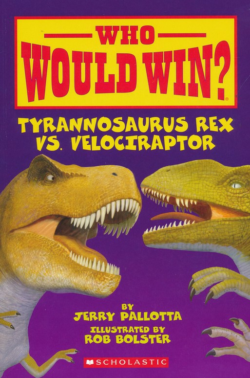 Who Would Win Tyrannosaurys Rex Vs Velociraptor Jerry Pallotta Illustrated By Rob Bolster Christianbook Com