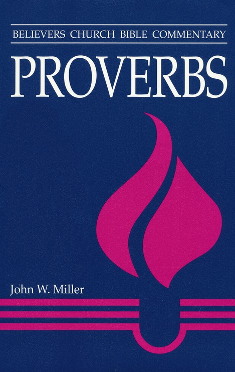 Proverbs: Believers Church Bible Commentary: John Miller