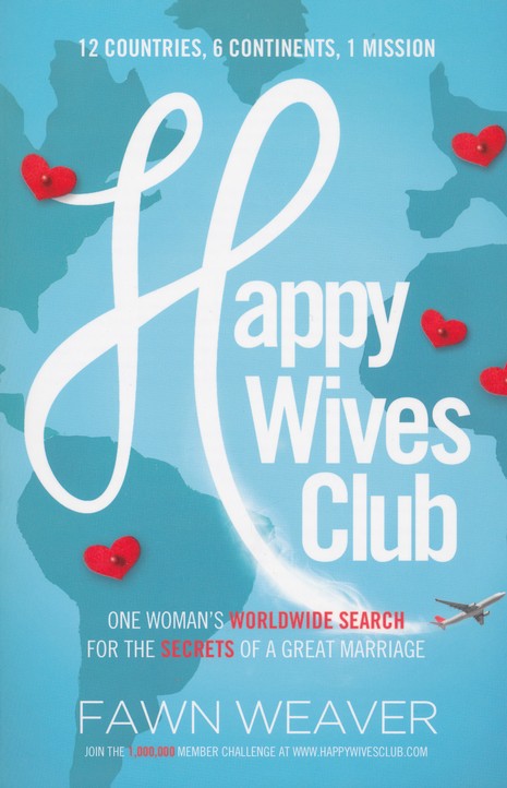 Happy Wives Club One Womans Worldwide Search for the Secrets of a Great Marriage Fawn Weaver 9781400205042 picture