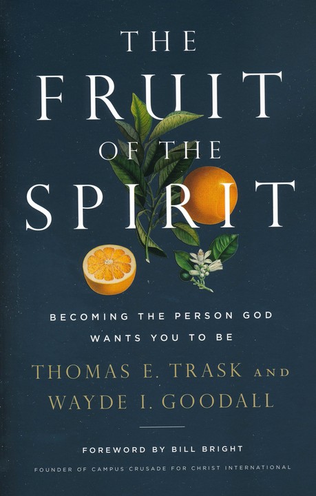 The Fruit of the Spirit Thomas E. TrasK Wayde I. Goodall