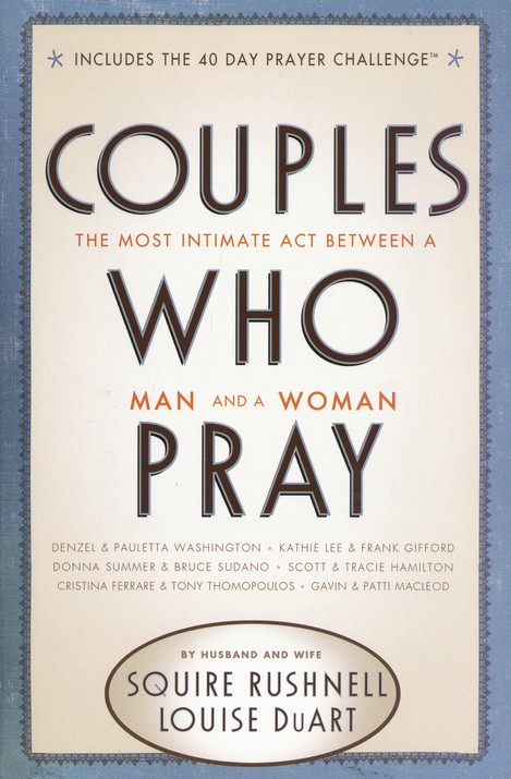 Couples Who Pray: The Most Intimate Act Between a Man and a Woman [Book]