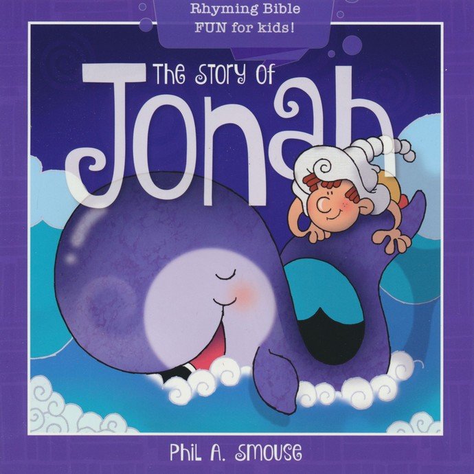The Story of Jonah: Rhyming Bible Fun for Kids!: Phil A. Smouse Illustrated  By: Phil A. Smouse: 9781641236164 