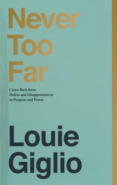 Never Too Far: Coming Back from Defeat and Disappointment to Purpose and Power [Book]