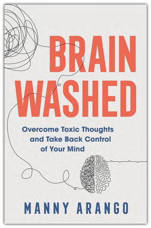 Brain Washed: Overcome Toxic Thoughts and Take Back Control of Your Mind