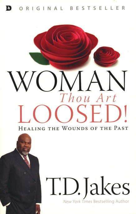 Woman Thou Art Loosed Healing The Wounds Of The Past T D Jakes Christianbook Com