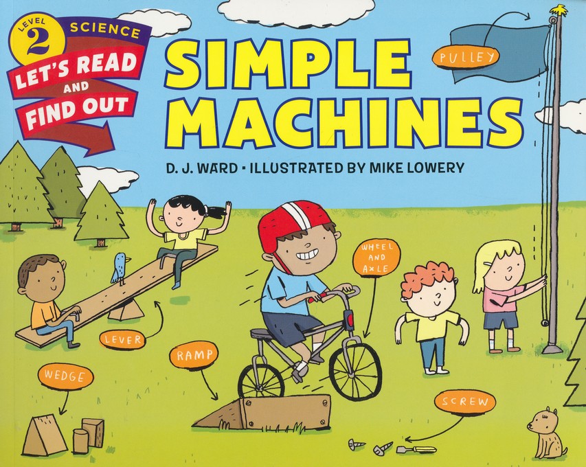 Simple Machines: D.J. Ward Illustrated By: Mike Lowery