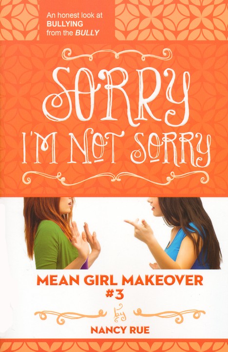 Sorry I M Not Sorry Mean Girl Makeover Series 3 Nancy Rue Christianbook Com