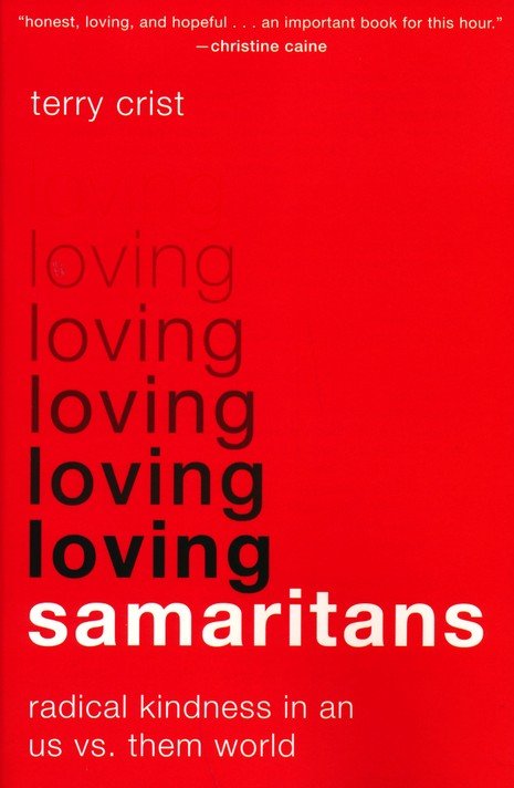 Loving Samaritans: Radical Kindness in an Us vs. Them World: Terry Crist:  9780310366966 