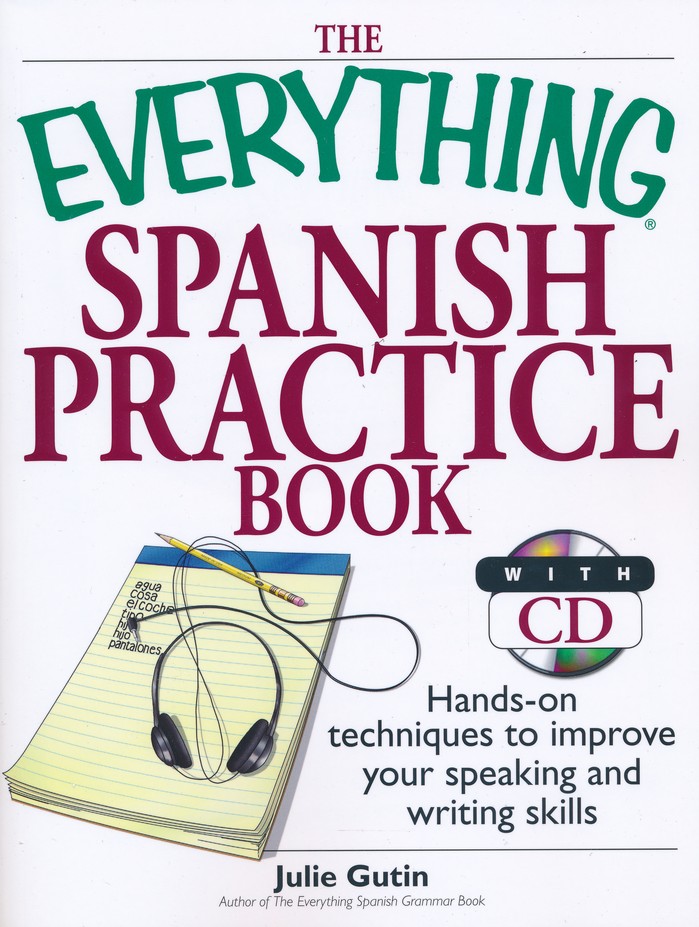The Everything Spanish Practice Book With Cd Hands On Techniques To Improve Your Speaking And Writing Skills Julie Gutin Christianbook Com