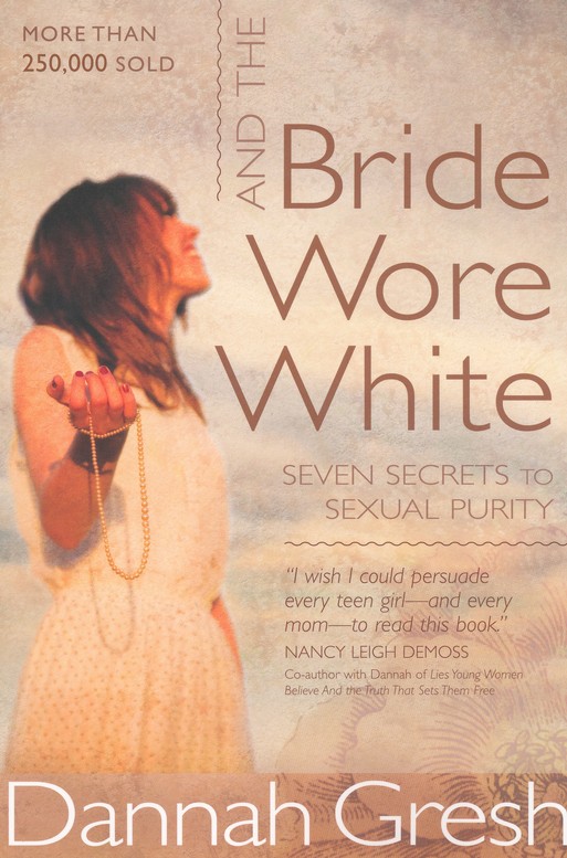 9780802408136　Dannah　Bride　And　Wore　Seven　White:　Purity:　the　Sexual　to　Secrets　Gresh: