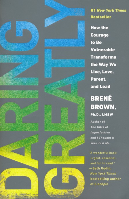 Daring Greatly: How the Courage to Be Vulnerable Transforms the Way We  Live, Love, Parent, and Lead