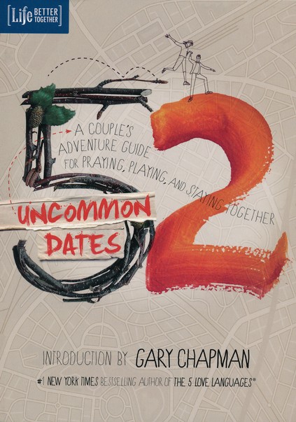 52 Uncommon Dates: A Couple's Adventure Guide for Praying, Playing, and Staying Together [Book]