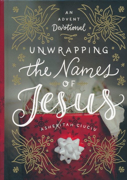 Unwrapping The Names Of Jesus An Advent Devotional Asheritah Ciuciu 9780802416728 Christianbook Com