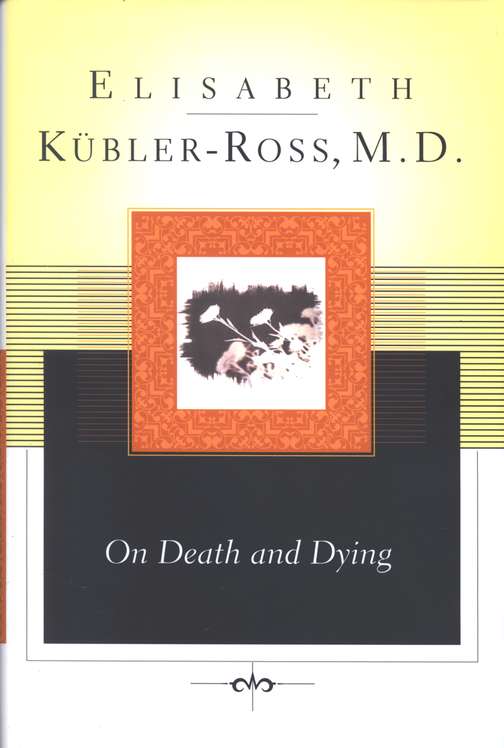 On Grief and Grieving: Finding by Kübler-Ross, Elisabeth