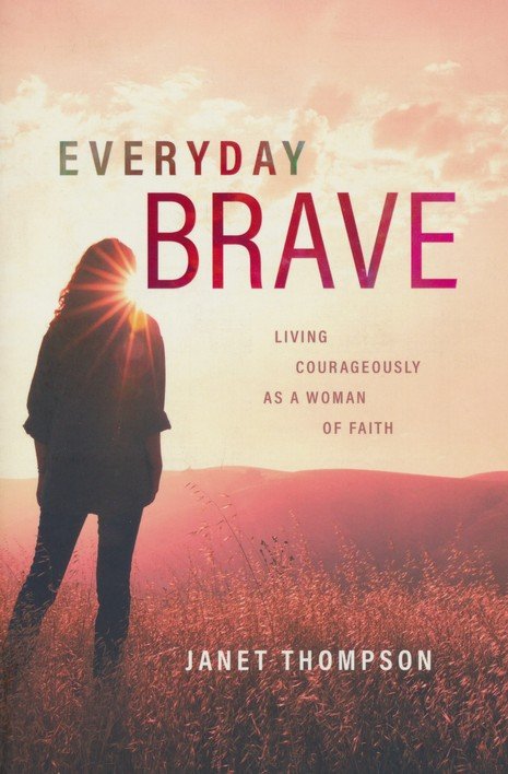 Everyday　Brave:　Living　Courageously　As　Faith:　A　Woman　of　Janet　Thompson:　9781684263004
