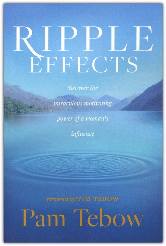 Ripple Effects: Discover the Miraculous Motivating Power of a Woman's  Influence: Pam Tebow: 9781496431325 