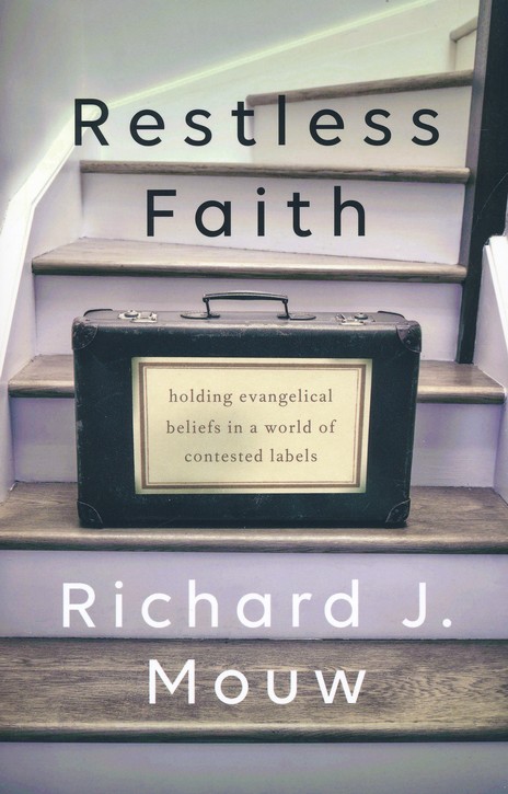 Restless Faith Holding Evangelical Beliefs In A World Of Contested Labels Richard J Mouw Christianbook Com