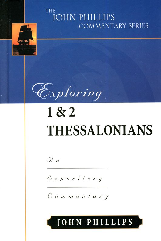 Exploring 1 & 2 Thessalonians: An Expository Commentary: John Phillips:  9780825433986 - Christianbook.com