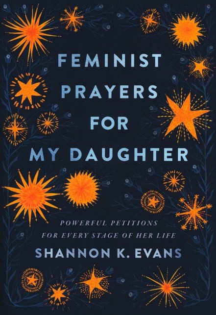 Front Cover Preview Image - 1 of 13 - Feminist Prayers for My Daughter: Powerful Petitions for Every Stage of Her Life