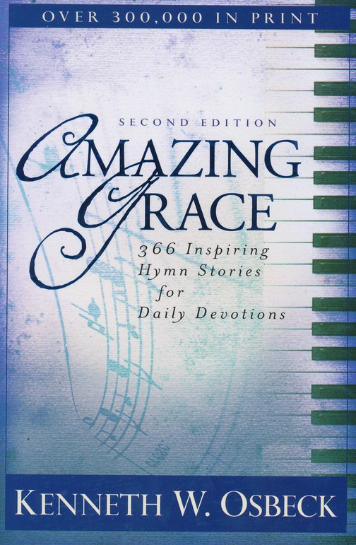 Amazing Grace 366 Inspiring Hymn Stories For Daily Devotions - 